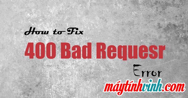 Nguyên nhân của lỗi 400 Bad Request là gì?
