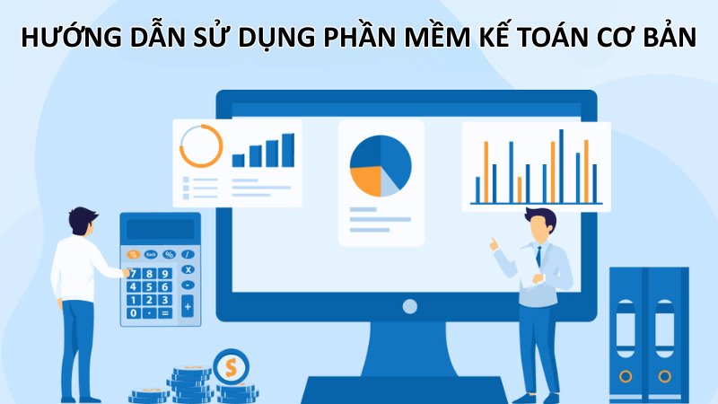 Hướng dẫn sử dụng phần mềm kế toán cơ bản