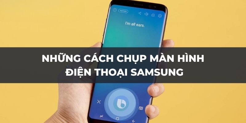 Cách Chụp Màn Hình Điện Thoại Samsung Cực Đơn Giản
